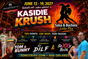 Kasidie Krush Latin Fire 2027 event at Hedonism II in Negril Jamaica with Tom’s Trips hosted by Tom and Bunny.