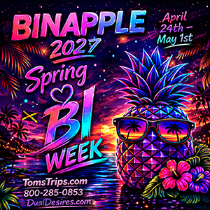 Spring Bi Week 2027 Binapple event April 24 to May 1 with Tom’s Trips and Dual Desires